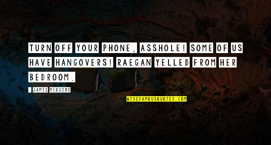 Bedroom Quotes By Jamie McGuire: Turn off your phone, asshole! Some of us