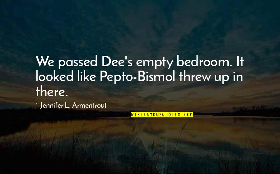Bedroom Quotes By Jennifer L. Armentrout: We passed Dee's empty bedroom. It looked like