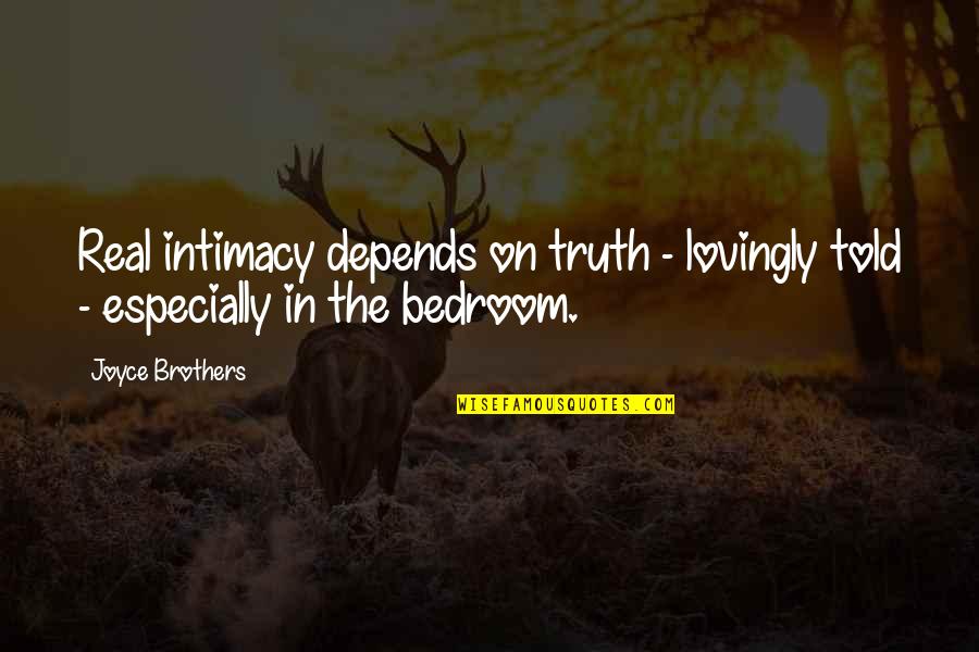 Bedroom Quotes By Joyce Brothers: Real intimacy depends on truth - lovingly told