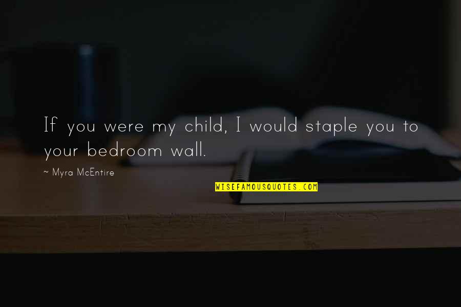 Bedroom Quotes By Myra McEntire: If you were my child, I would staple