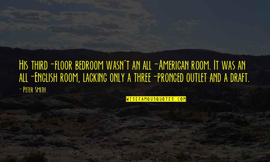 Bedroom Quotes By Peter Smith: His third-floor bedroom wasn't an all-American room. It