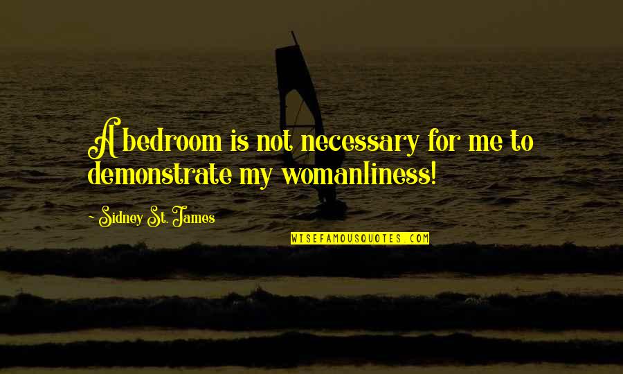 Bedroom Quotes By Sidney St. James: A bedroom is not necessary for me to