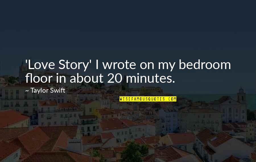 Bedroom Quotes By Taylor Swift: 'Love Story' I wrote on my bedroom floor