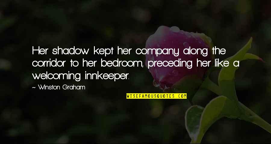 Bedroom Quotes By Winston Graham: Her shadow kept her company along the corridor