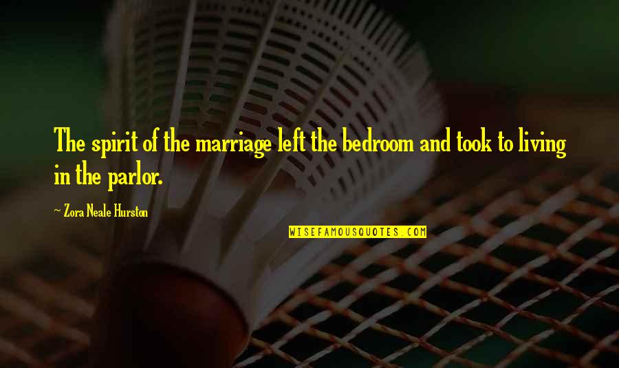 Bedroom Quotes By Zora Neale Hurston: The spirit of the marriage left the bedroom