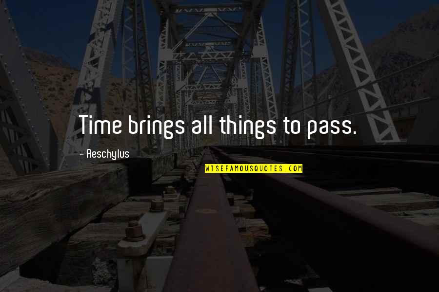 Bedroom Sign Quotes By Aeschylus: Time brings all things to pass.