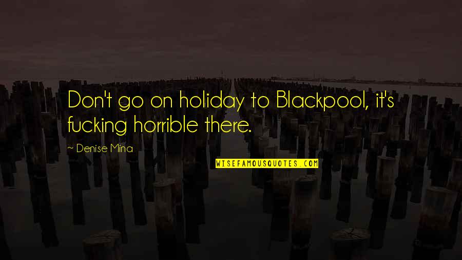Bedroom Sign Quotes By Denise Mina: Don't go on holiday to Blackpool, it's fucking