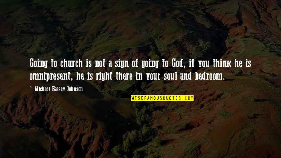Bedroom Sign Quotes By Michael Bassey Johnson: Going to church is not a sign of