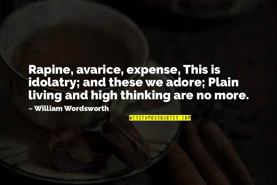 Bedroom Sign Quotes By William Wordsworth: Rapine, avarice, expense, This is idolatry; and these
