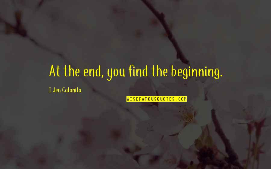 Bedroom Wall Love Quotes By Jen Calonita: At the end, you find the beginning.