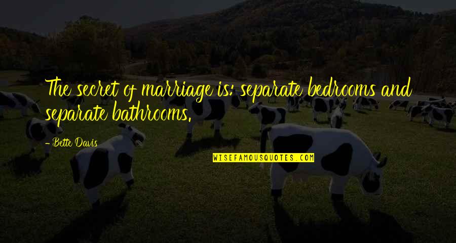 Bedrooms Quotes By Bette Davis: The secret of marriage is: separate bedrooms and