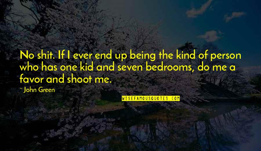 Bedrooms Quotes By John Green: No shit. If I ever end up being