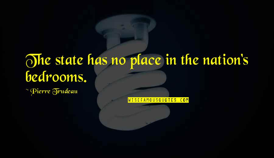 Bedrooms Quotes By Pierre Trudeau: The state has no place in the nation's
