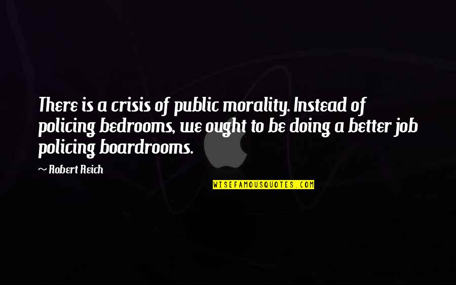 Bedrooms Quotes By Robert Reich: There is a crisis of public morality. Instead