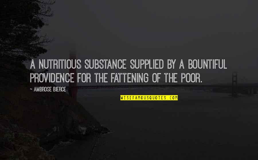 Bedropp'd Quotes By Ambrose Bierce: A nutritious substance supplied by a bountiful Providence