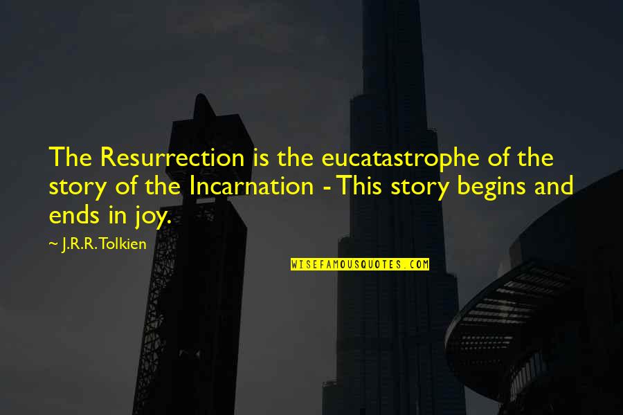 Bedrukt Zijde Quotes By J.R.R. Tolkien: The Resurrection is the eucatastrophe of the story