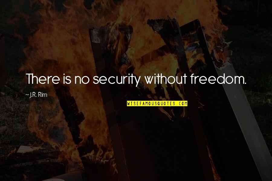 Bedrukt Zijde Quotes By J.R. Rim: There is no security without freedom.