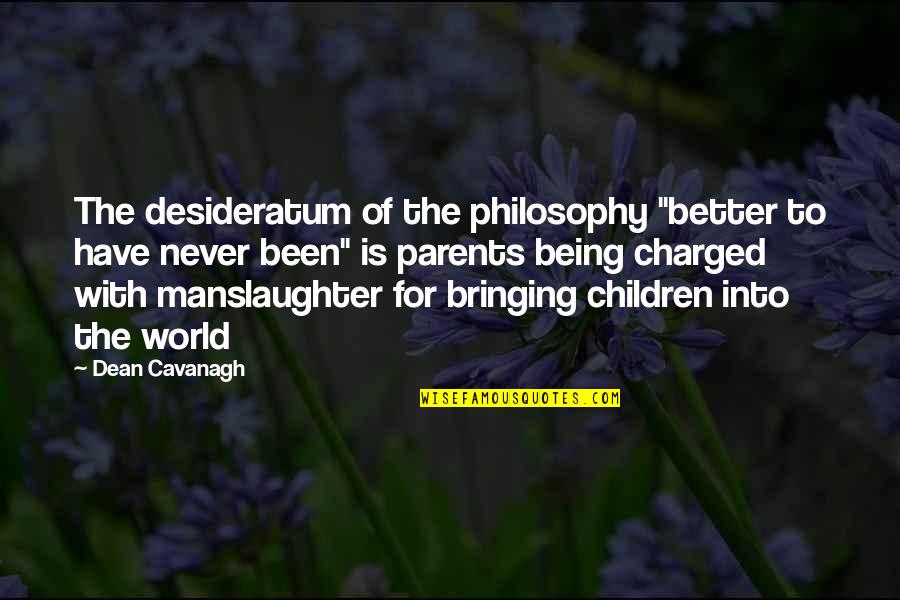 Bedside Lamp Quotes By Dean Cavanagh: The desideratum of the philosophy "better to have