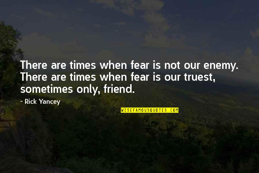 Bedside Manner Quotes By Rick Yancey: There are times when fear is not our