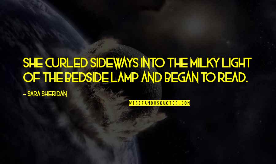 Bedside Quotes By Sara Sheridan: She curled sideways into the milky light of