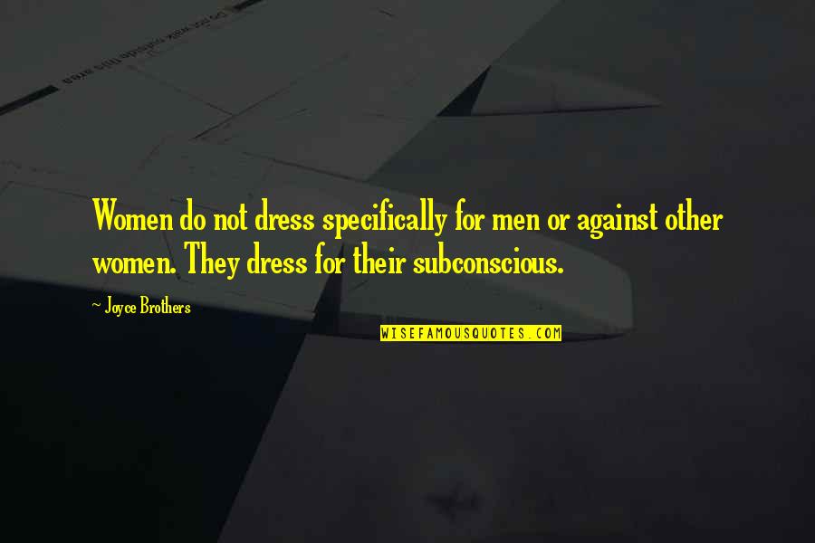 Bedsides K20 Quotes By Joyce Brothers: Women do not dress specifically for men or Bedsides K20 Quotes By Joyce Brothers: Women do not dress specifically for men or