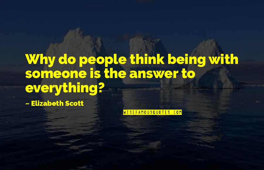 Bedsit Quotes By Elizabeth Scott: Why do people think being with someone is