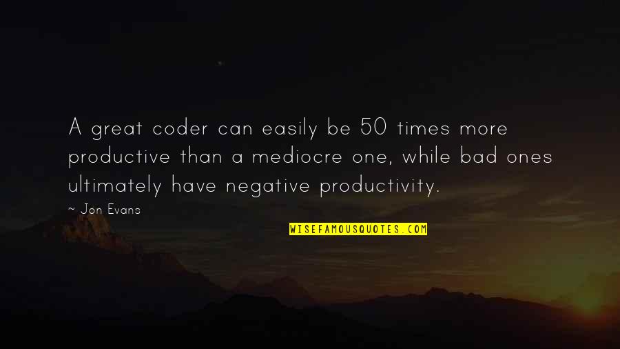 Bedsit Quotes By Jon Evans: A great coder can easily be 50 times