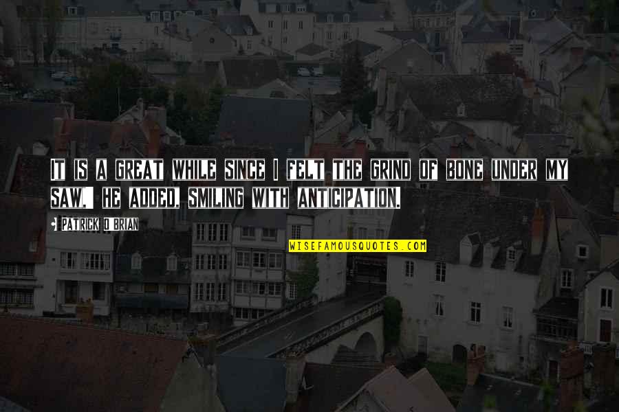 Bedsole Mendenhall Quotes By Patrick O'Brian: It is a great while since I felt Bedsole Mendenhall Quotes By Patrick O'Brian: It is a great while since I felt