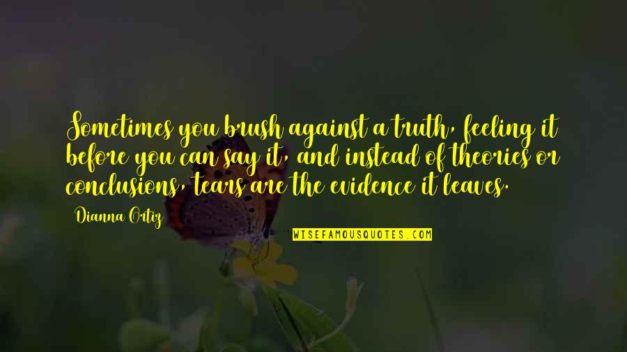 Bedsores Mayo Quotes By Dianna Ortiz: Sometimes you brush against a truth, feeling it Bedsores Mayo Quotes By Dianna Ortiz: Sometimes you brush against a truth, feeling it