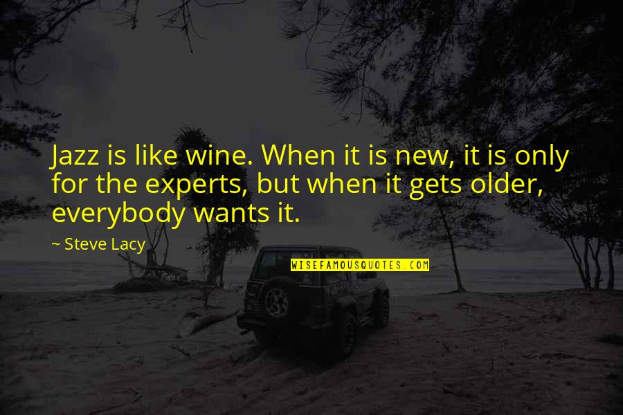 Bedspreads Quotes By Steve Lacy: Jazz is like wine. When it is new,