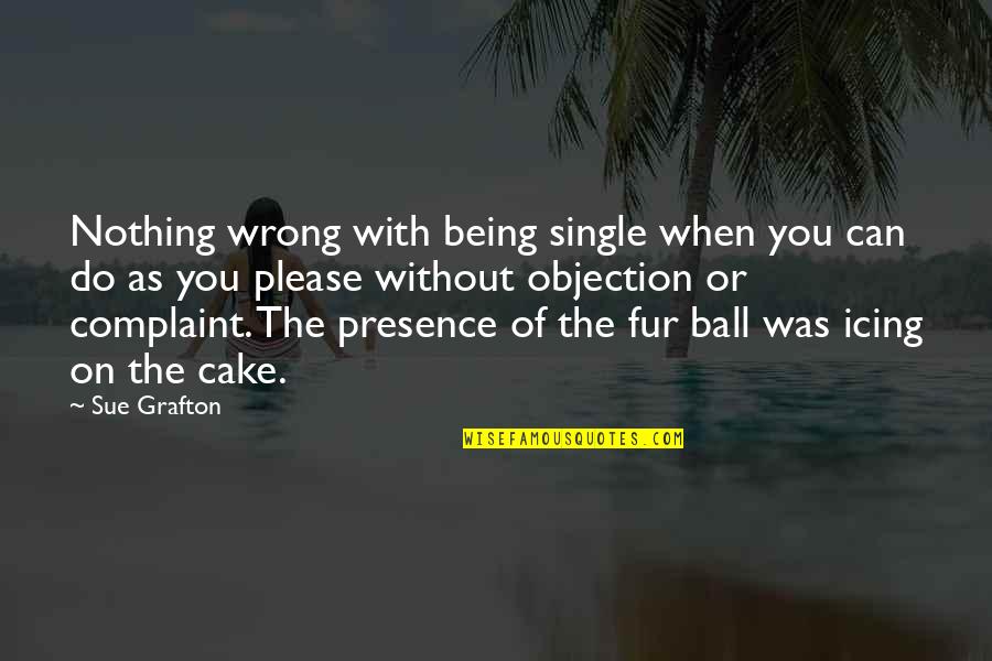 Bedspreads Quotes By Sue Grafton: Nothing wrong with being single when you can