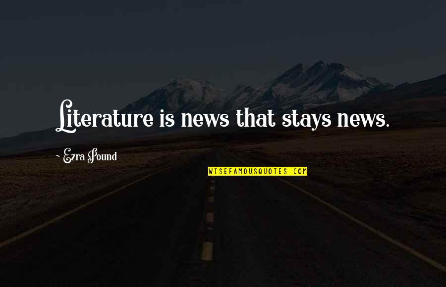 Bedsteads Quotes By Ezra Pound: Literature is news that stays news.