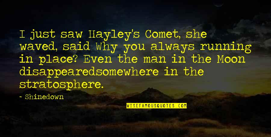 Bedsteads Quotes By Shinedown: I just saw Hayley's Comet, she waved, said