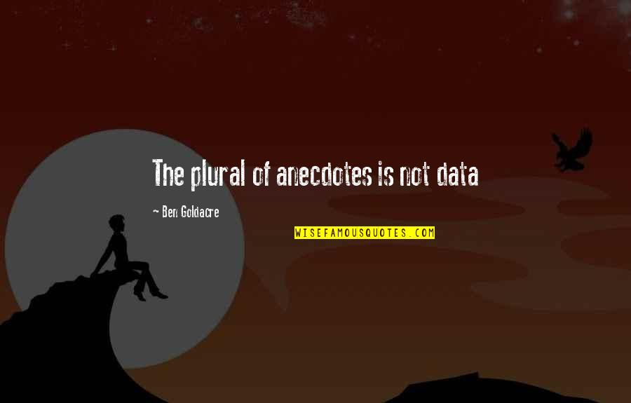 Bedtime Bible Quote Quotes By Ben Goldacre: The plural of anecdotes is not data