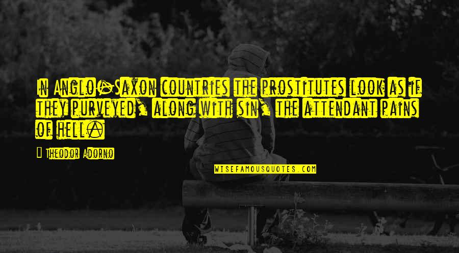 Bedtime Bible Quote Quotes By Theodor Adorno: In Anglo-Saxon countries the prostitutes look as if