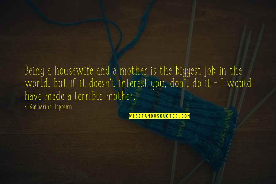 Bedtime Books Quotes By Katharine Hepburn: Being a housewife and a mother is the Bedtime Books Quotes By Katharine Hepburn: Being a housewife and a mother is the