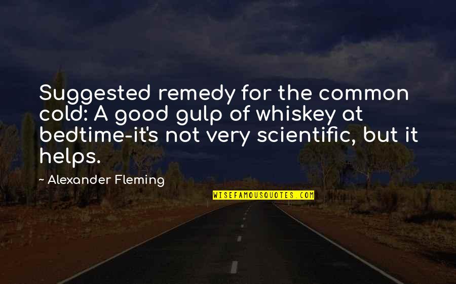 Bedtime Quotes By Alexander Fleming: Suggested remedy for the common cold: A good