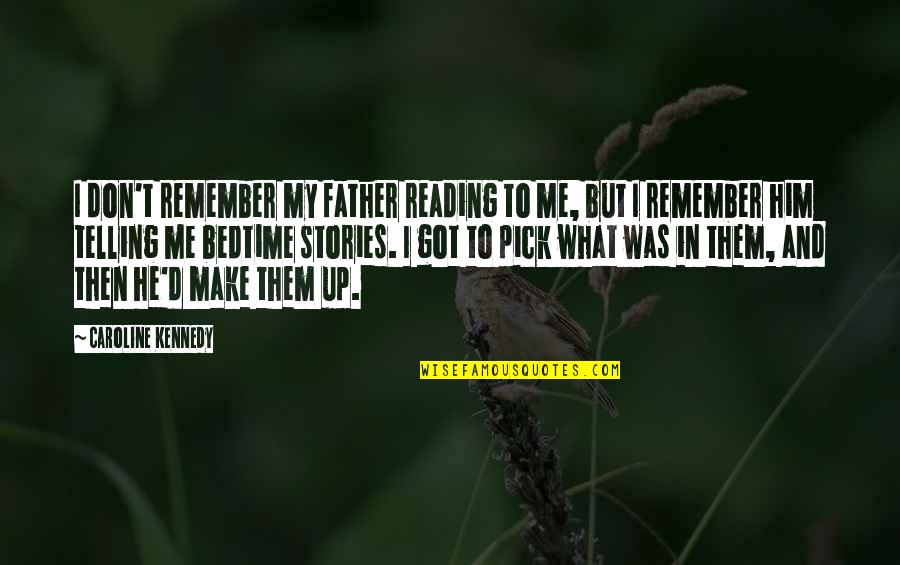 Bedtime Quotes By Caroline Kennedy: I don't remember my father reading to me,