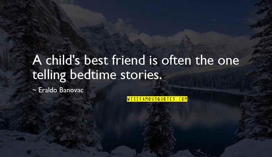 Bedtime Quotes By Eraldo Banovac: A child's best friend is often the one