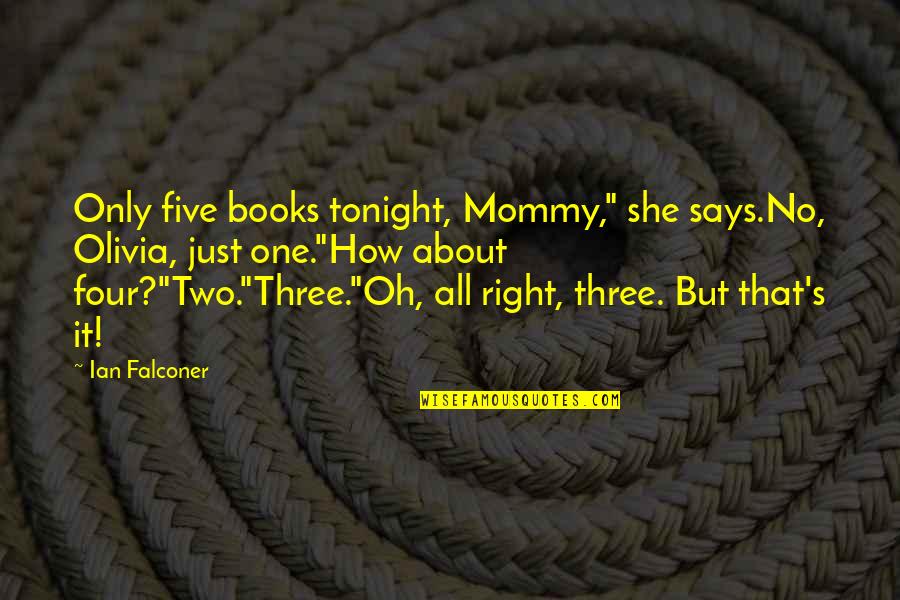 Bedtime Quotes By Ian Falconer: Only five books tonight, Mommy," she says.No, Olivia,