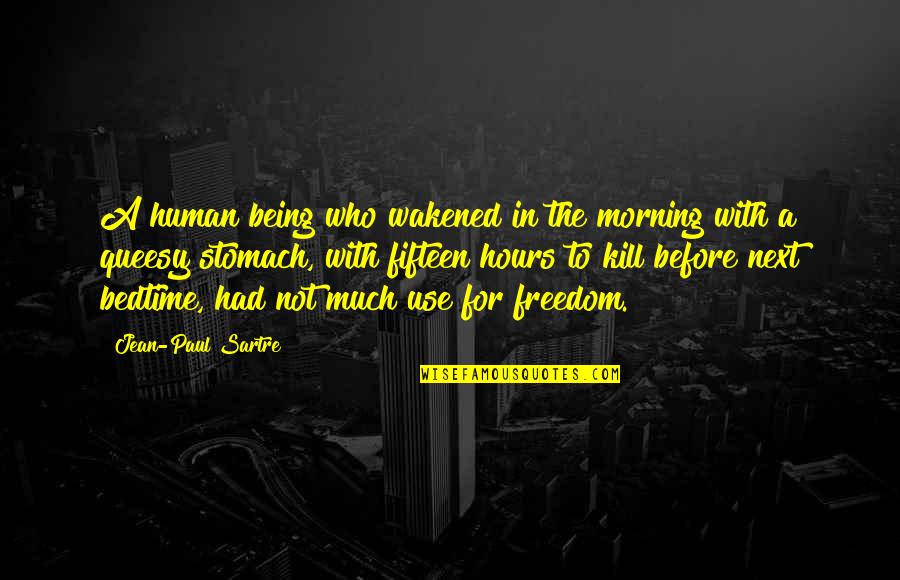 Bedtime Quotes By Jean-Paul Sartre: A human being who wakened in the morning