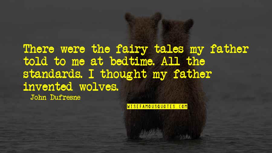 Bedtime Quotes By John Dufresne: There were the fairy tales my father told