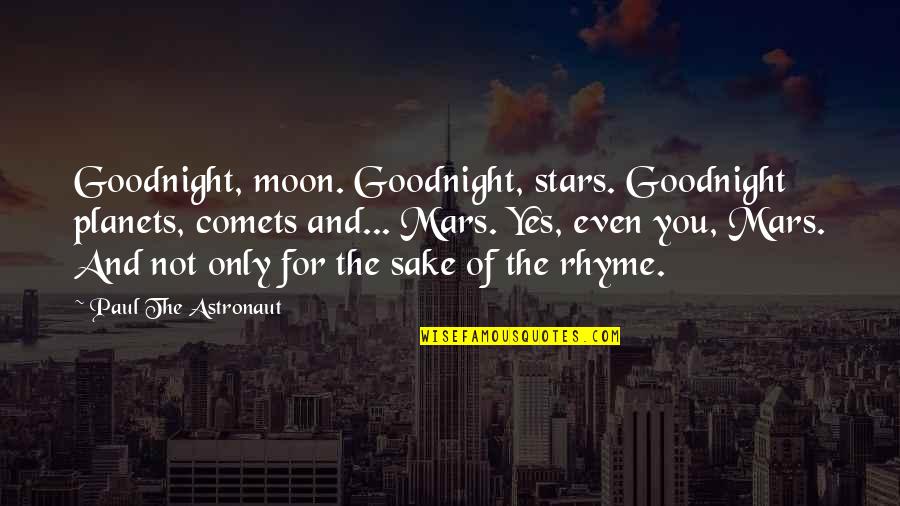 Bedtime Quotes By Paul The Astronaut: Goodnight, moon. Goodnight, stars. Goodnight planets, comets and...