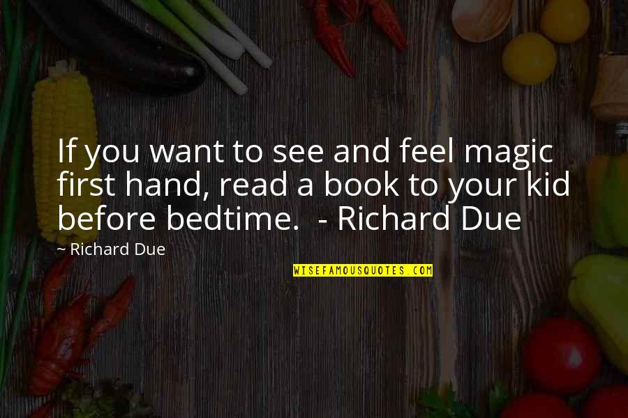 Bedtime Quotes By Richard Due: If you want to see and feel magic