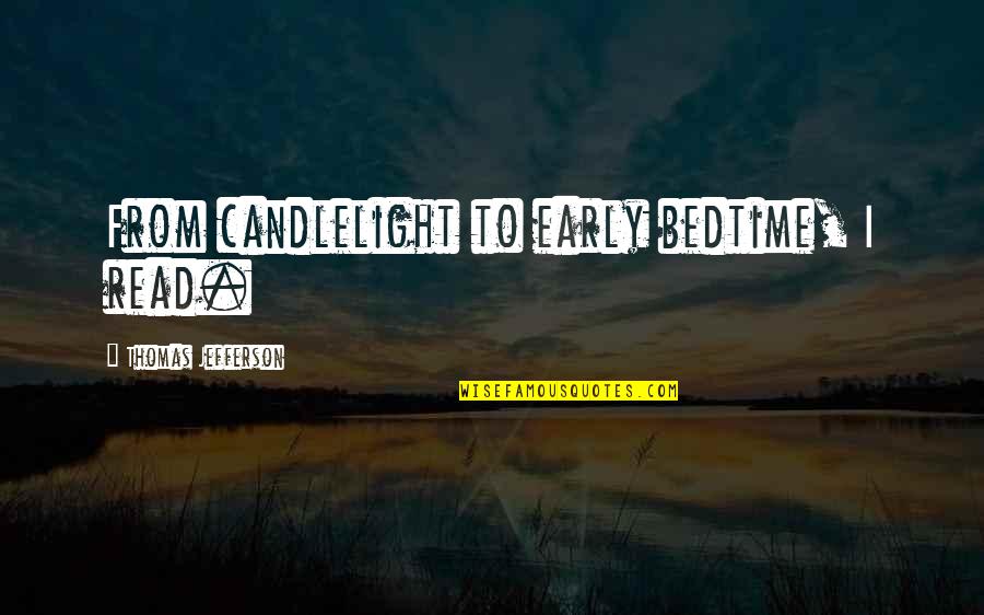 Bedtime Quotes By Thomas Jefferson: From candlelight to early bedtime, I read.