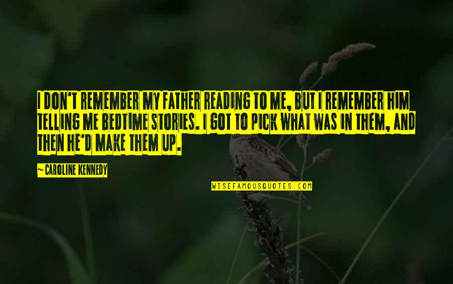 Bedtime Reading Quotes By Caroline Kennedy: I don't remember my father reading to me, Bedtime Reading Quotes By Caroline Kennedy: I don't remember my father reading to me,