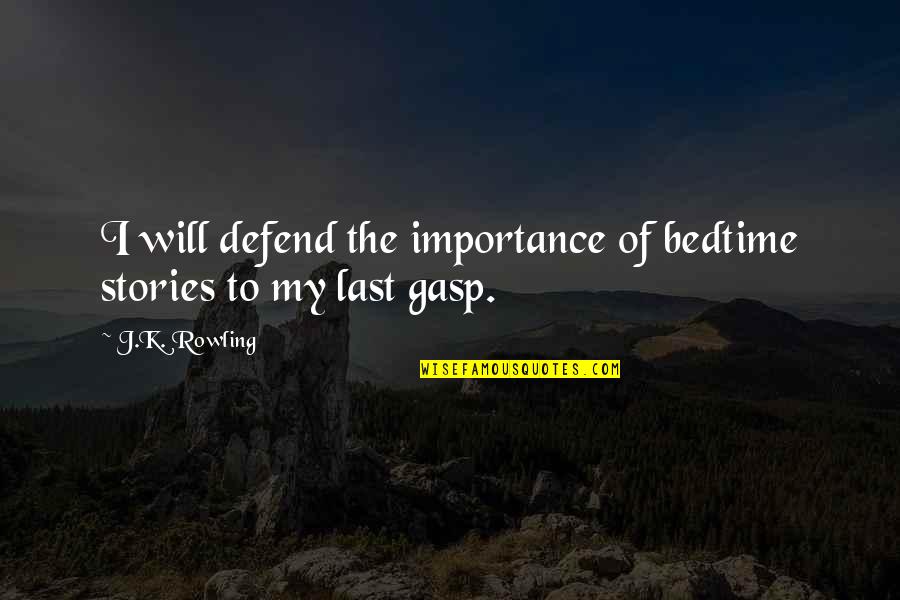 Bedtime Reading Quotes By J.K. Rowling: I will defend the importance of bedtime stories