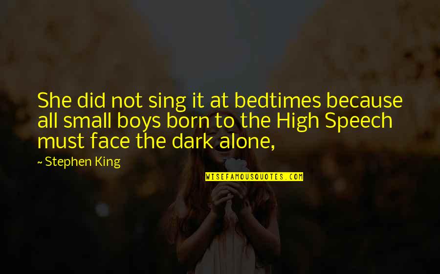 Bedtimes Quotes By Stephen King: She did not sing it at bedtimes because