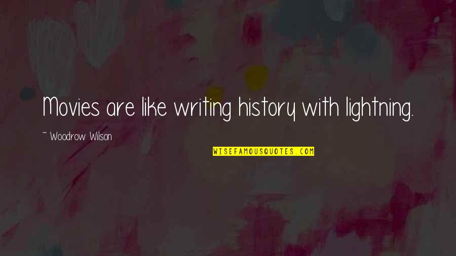 Beduinok Quotes By Woodrow Wilson: Movies are like writing history with lightning.