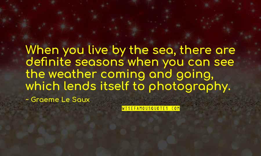 Beduk Lebaran Quotes By Graeme Le Saux: When you live by the sea, there are